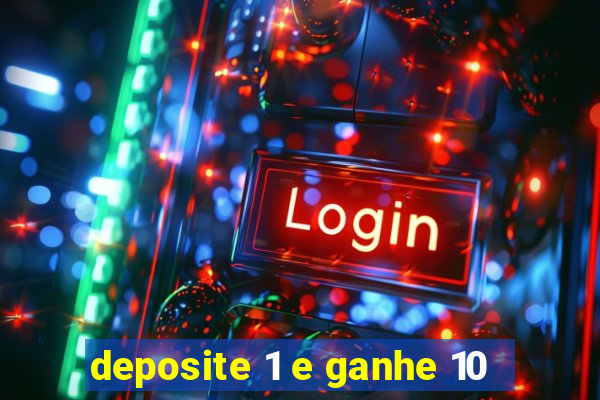 deposite 1 e ganhe 10